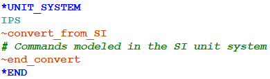 Commands wrapped with the ~convert_from_/~end_convert pair is converted from SI to IPS unit system.